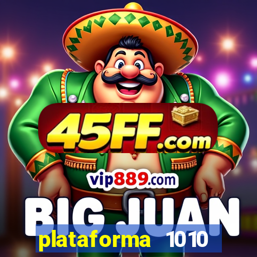 plataforma 1010 jogo do tigre